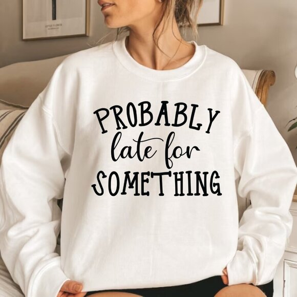 Probably Late for Something NEW white crewneck sweatshirt - Picture 1 of 1